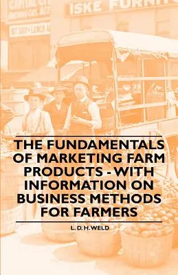 Les bases de la commercialisation des produits agricoles - avec des informations sur les méthodes commerciales pour les agriculteurs - The Fundamentals of Marketing Farm Products - With Information on Business Methods for Farmers