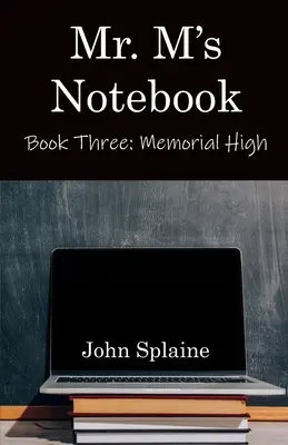 Le carnet de M. M : Troisième livre : Memorial High - Mr. M's Notebook: Book Three: Memorial High