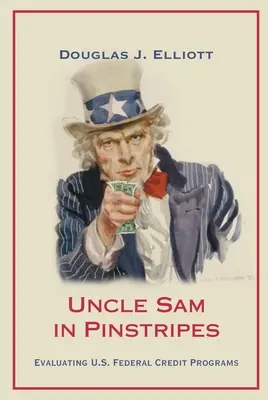L'Oncle Sam en costume d'apparat : Évaluation des programmes de crédit fédéraux américains - Uncle Sam in Pinstripes: Evaluating U.S. Federal Credit Programs