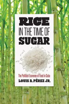 Le riz au temps du sucre : L'économie politique de l'alimentation à Cuba - Rice in the Time of Sugar: The Political Economy of Food in Cuba