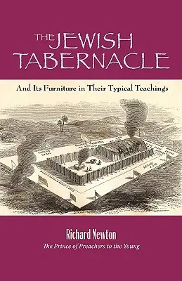 Le tabernacle juif : Le tabernacle juif : et son mobilier dans leurs enseignements typiques - The Jewish Tabernacle: And Its Furniture in Their Typical Teachings