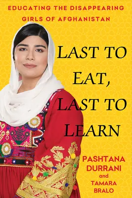 Dernier à manger, dernier à apprendre : Ma vie en Afghanistan, au service de l'éducation des femmes - Last to Eat, Last to Learn: My Life in Afghanistan Fighting to Educate Women