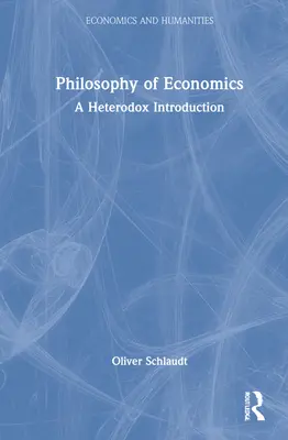 Philosophie de l'économie : Une introduction hétérodoxe - Philosophy of Economics: A Heterodox Introduction