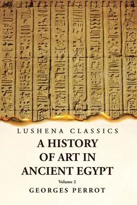 Histoire de l'art de l'Égypte ancienne Volume 2 - A History of Art in Ancient Egypt Volume 2