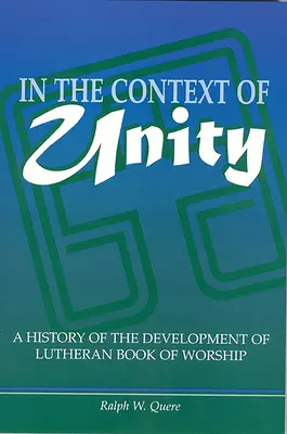 Dans le contexte de l'unité : Une histoire du développement du livre de culte luthérien - In the Context of Unity: A History of the Development of Lutheran Book of Worship