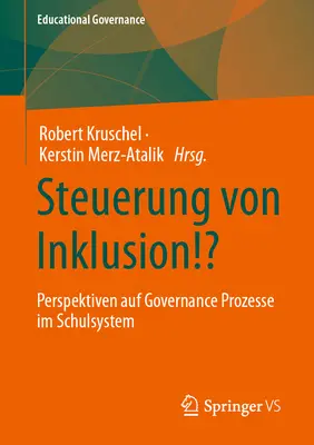 Steuerung Von Inklusion!? : Perspektiven Auf Governance Prozesse Im Schulsystem - Steuerung Von Inklusion!?: Perspektiven Auf Governance Prozesse Im Schulsystem