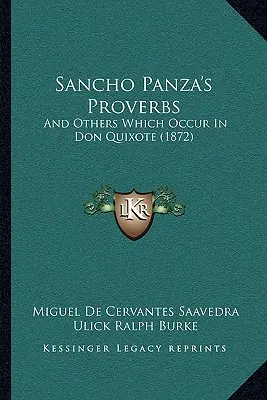 Les proverbes de Sancho Panza : Les proverbes de Sancho Panza : et d'autres qui se trouvent dans Don Quichotte (1872) - Sancho Panza's Proverbs: And Others Which Occur In Don Quixote (1872)