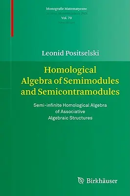 Algèbre homologique des semimodules et des semicontramodules : Algèbre homologique semi-infinie des structures algébriques associatives - Homological Algebra of Semimodules and Semicontramodules: Semi-Infinite Homological Algebra of Associative Algebraic Structures