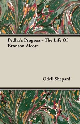 Le progrès du colporteur - La vie de Bronson Alcott - Pedlar's Progress - The Life Of Bronson Alcott