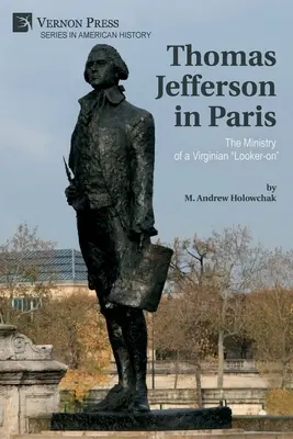 Thomas Jefferson à Paris : Le ministère d'un observateur virginien« ». - Thomas Jefferson in Paris: The Ministry of a Virginian Looker-on