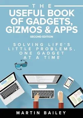 Le livre utile des gadgets, bidules et applications : Résoudre les petits problèmes de la vie un gadget à la fois - The Useful Book of Gadgets, Gizmos & Apps: Solving Life's Lttle Problems One Gadget at a Time