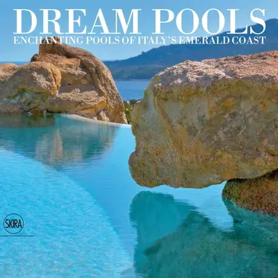 Piscines de rêve : Les piscines enchanteresses de la côte d'émeraude italienne - Dream Pools: Enchanting Pools of Italy's Emerald Coast