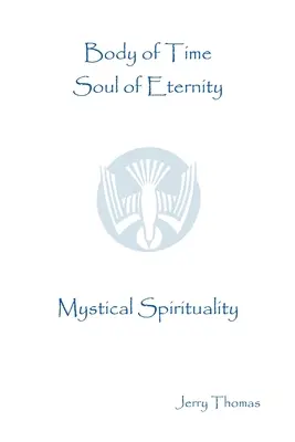 Corps du temps, âme de l'éternité : Spiritualité mystique - Body of Time, Soul of Eternity: Mystical Spirituality