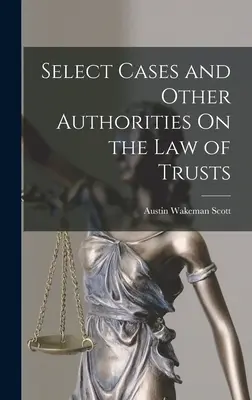 Sélection de cas et autres autorités sur le droit des trusts - Select Cases and Other Authorities On the Law of Trusts