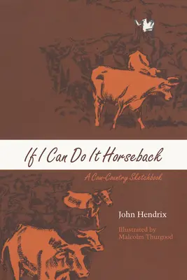 Si je peux le faire à cheval : A Cow-Country Sketchbook - If I Can Do It Horseback: A Cow-Country Sketchbook