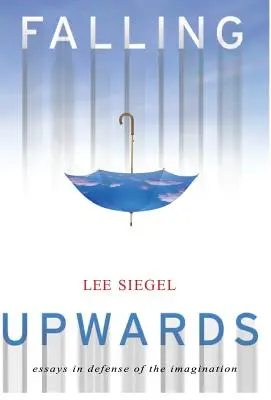 Tomber vers le haut : Essais de défense de l'imagination - Falling Upwards: Essays in Defense of the Imagination