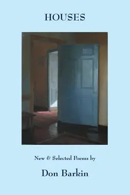 Houses : Nouveaux poèmes et poèmes choisis de Don Barkin - Houses: New and Selected Poems by Don Barkin