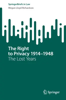 Le droit à la vie privée 1914-1948 : Les années perdues - The Right to Privacy 1914-1948: The Lost Years