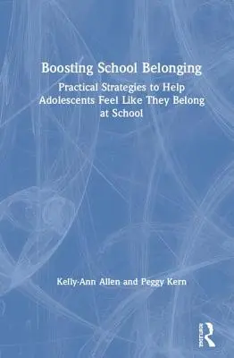 Stimuler l'appartenance à l'école : Stratégies pratiques pour aider les adolescents à se sentir à leur place à l'école - Boosting School Belonging: Practical Strategies to Help Adolescents Feel Like They Belong at School