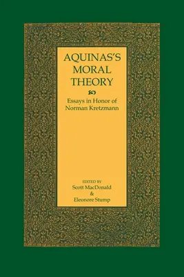 La théorie morale de l'Aquinate : Essais en l'honneur de Norman Kretzmann - Aquinas's Moral Theory: Essays in Honor of Norman Kretzmann