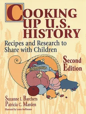 Cooking Up U.S. History : Recettes et recherches à partager avec les enfants Deuxième édition - Cooking Up U.S. History: Recipes and Research to Share with Children Second Edition