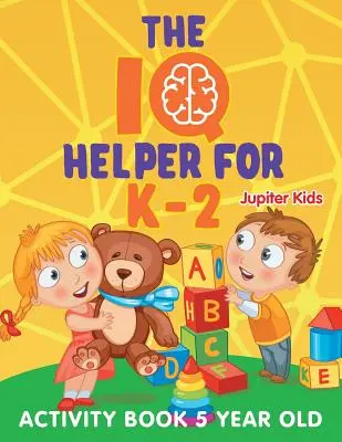The IQ Helper for K-2 : Activity Book 5 Year Old - The IQ Helper for K-2: Activity Book 5 Year Old