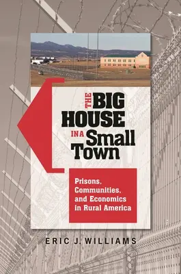 La grande maison dans une petite ville : prisons, communautés et économie dans l'Amérique rurale - The Big House in a Small Town: Prisons, Communities, and Economics in Rural America