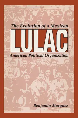 Lulac : L'évolution d'une organisation politique mexicaine-américaine - Lulac: The Evolution of a Mexican American Political Organization