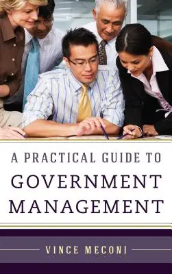 Guide pratique de la gestion gouvernementale - A Practical Guide to Government Management