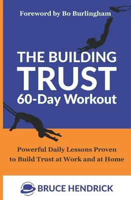 L'entraînement de 60 jours pour bâtir la confiance : Des leçons quotidiennes puissantes qui ont fait leurs preuves pour renforcer la confiance au travail et à la maison - The Building Trust 60-Day Workout: Powerful Daily Lessons Proven to Build Trust at Work and at Home