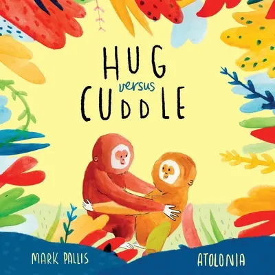 Hug Versus Cuddle : Une histoire réconfortante en rimes sur la bonne entente. - Hug Versus Cuddle: A heartwarming rhyming story about getting along