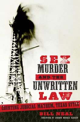 Sexe, meurtre et loi non écrite : Sexe, meurtre et loi non écrite : sexe et désordre judiciaire, à la texane - Sex, Murder, & the Unwritten Law: Gender and Judicial Mayhem, Texas Style