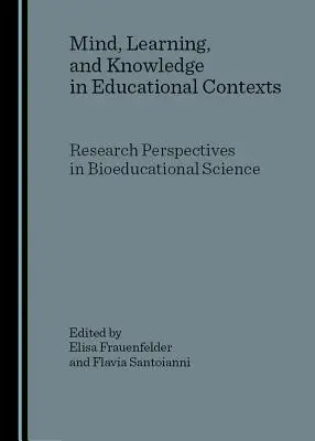 L'esprit, l'apprentissage et la connaissance dans les contextes éducatifs : Perspectives de recherche en sciences bioéducatives - Mind, Learning, and Knowledge in Educational Contexts: Research Perspectives in Bioeducational Science