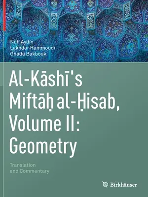 Miftah Al-Hisab d'Al-Kashi, Volume II : Géométrie : Traduction et commentaire - Al-Kashi's Miftah Al-Hisab, Volume II: Geometry: Translation and Commentary