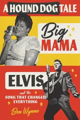 Une histoire de chien de chasse : Big Mama, Elvis et la chanson qui a tout changé - A Hound Dog Tale: Big Mama, Elvis, and the Song That Changed Everything