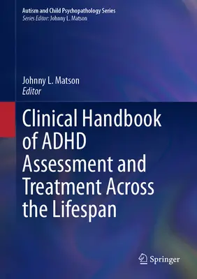 Manuel clinique sur l'évaluation et le traitement du TDAH à tous les stades de la vie - Clinical Handbook of ADHD Assessment and Treatment Across the Lifespan