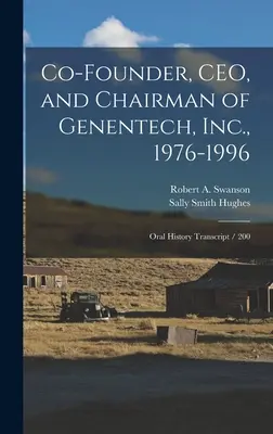 Cofondateur, PDG et président de Genentech, Inc. 1976-1996 : Transcription de l'histoire orale / 200 - Co-founder, CEO, and Chairman of Genentech, Inc., 1976-1996: Oral History Transcript / 200