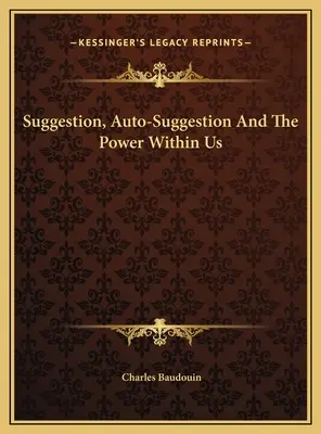 Suggestion, auto-suggestion et le pouvoir en nous - Suggestion, Auto-Suggestion And The Power Within Us