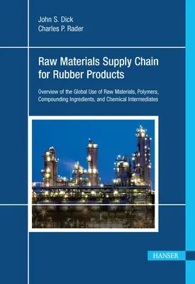 Chaîne d'approvisionnement en matières premières pour les produits en caoutchouc : Vue d'ensemble de l'utilisation mondiale des matières premières, des polymères, des ingrédients de compoundage et des intermédiaires chimiques. - Raw Materials Supply Chain for Rubber Products: Overview of the Global Use of Raw Materials, Polymers, Compounding Ingredients, and Chemical Intermedi