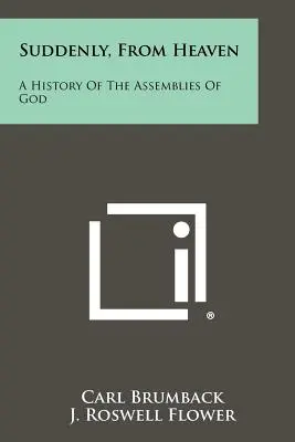 Soudain, du ciel : Une histoire des Assemblées de Dieu - Suddenly, From Heaven: A History Of The Assemblies Of God