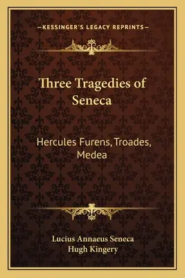 Trois tragédies de Sénèque : Hercule Furens, Troades, Médée - Three Tragedies of Seneca: Hercules Furens, Troades, Medea