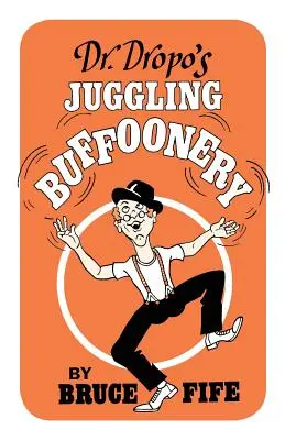 La bouffonnerie jonglée du Dr Dropo - Dr. Dropo's Juggling Buffoonery