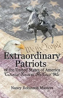 Patriotes extraordinaires des États-Unis d'Amérique : De l'époque coloniale à la guerre civile - Extraordinary Patriots of the United States of American: Colonial Times to Pre-Civil War