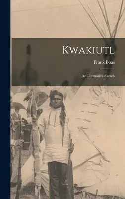 Kwakiutl : Une esquisse illustrée - Kwakiutl: An Illustrative Sketch