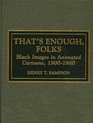 That's Enough Folks : Black Images in Animated Cartoons, 1900-1960 (en anglais) - That's Enough Folks: Black Images in Animated Cartoons, 1900-1960
