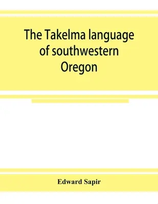 La langue Takelma du sud-ouest de l'Oregon - The Takelma language of southwestern Oregon