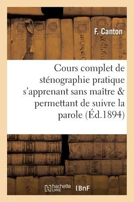 Cours Complet de Stnographie Pratique s'Apprenant Sans Matre Et Systme Abrviatif