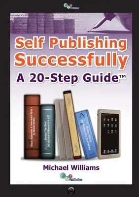 L'auto-édition réussie : Un guide en 20 étapes - Self Publishing Successfully: A 20 Step Guide