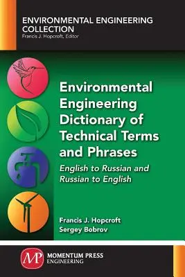 Environmental Engineering Dictionary of Technical Terms and Phrases (Dictionnaire des termes et expressions techniques de l'ingénierie de l'environnement) : Anglais vers le russe et russe vers l'anglais - Environmental Engineering Dictionary of Technical Terms and Phrases: English to Russian and Russian to English