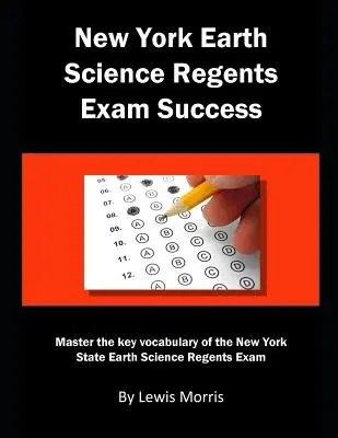 Réussir l'examen des sciences de la terre de l'État de New York : Maîtrisez le vocabulaire clé de l'examen New York State Earth Science Regents. - New York Earth Science Regents Exam Success: Master the key vocabulary of the New York State Earth Science Regents Exam